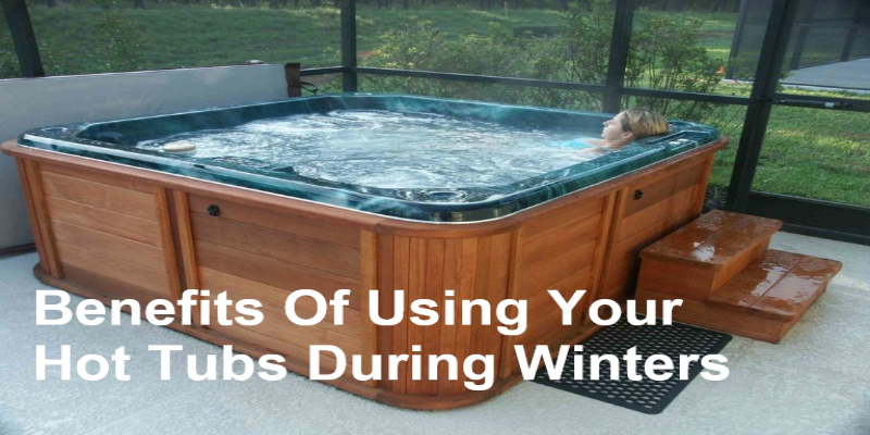 Advantages Of Using Your Hot Tubs During Winter Months? Advantages Of Using Your Hot Tubs During Winter Months?
